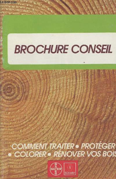Brochure conseil - Comment traiter, protger, colorer, rnover vos bois
