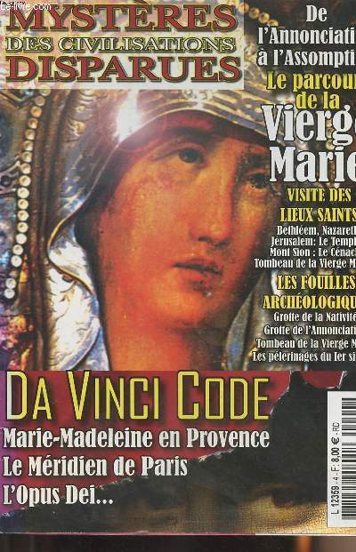 Mystres des civilisations disparues - Da Vinci Code : Marie-Madeleine en Provence, Le Mridien de Paris, L'opus Dei ... - De l'annonciation  l'Assomption, Le parcours de la Vierge Marie, visite des lieux saints... Les fouilles archologiques...
