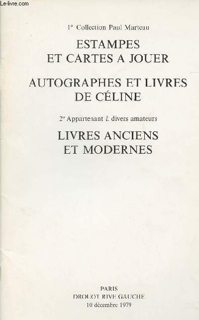 Vente aux enchres : 1 Collection Paul Marteau - Estampes et cartes  jouer - Autographes et livres de Cline - 2 Appartenant  divers amateurs - Livres anciens et modernes - Drouot Rive gauche, le lundi 10 dc. 1979