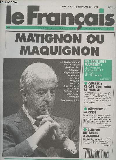 Le Franais, quotidien national d'information n16 merc. 16 nov. 94 - Matignon ou maquignon - Les banlieues flambent - Qubec: ce que doit faire la France - Btiment: la crise - Clinton rit jaune  Jakarta ..