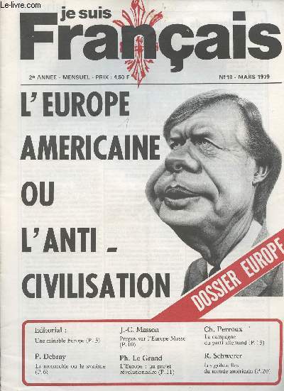 Je suis Franais n18 mars 79, 2e anne - L'Europe amricaine ou l'anti-civilisation - Une minable Europe - La monarchie ou le systme - Propos sur l'Europe-Masse- L'Europe: un projet rvolutionnaire - La campagne du parti allemand ..