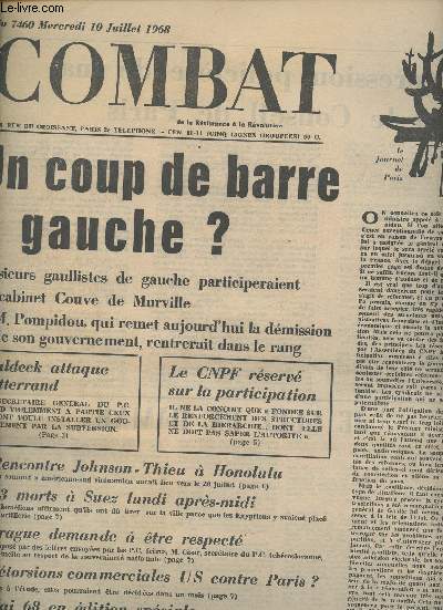 Combat, de la Rsistance  la Rvolution n7460 merc. 10 juil. 68 - Un coup de barre  gauche? - Waldeck attaque Mitterrand - Le CNPF rserv sur la participation - Rencontre Johnson-Thieu  Honolulu - 43 morts  Suez - Prague demande  tre respect