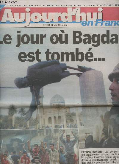 Aujourd'hui en France n 567 jeudi 10 avril 2003 - Le jour o Bagdad est tomb... 6 pages spciales - Des vivats pour les GI - Drame et liesse  Bassora - Fiert et prudence aux Etats-Unis
