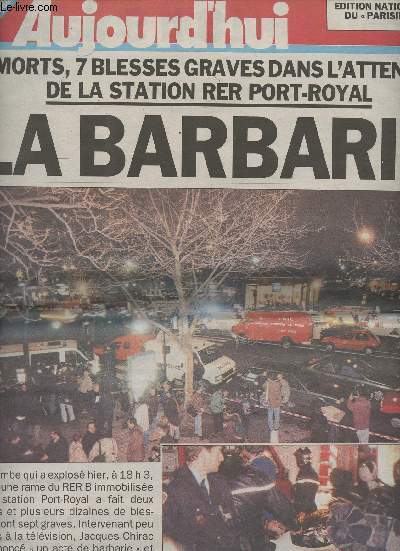 Aujourd'hui n 16251 - La barbarie, 2 morts, 7 blesss graves dans l'attentat de la station RER Port-Royal - La France prise dans le conflit algrien - Chirac affirme sa 