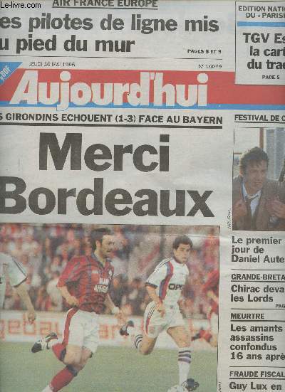 Aujourd'hui n 16079 jeudi 16 mai 96 - Les Girondins chouent (1-3) face au Bayern, Merci Bordeaux - Air France Europe, les pilotes de ligne mis au pied du mur - Chirac devant les Lords - Festival de Cannes, Le 1er jour de Daniel Auteuil