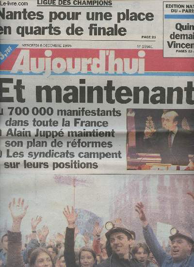 Aujourd'hui n 15941 merc. 6 dc. 95 - Et maintenant ? 700 000 manifestants dans toute la France - Alain Jupp maintient son plan de rformes - Les syndicats campent sur leurs positions - Ligue des champions: Nantes pour une place en quarts de finale