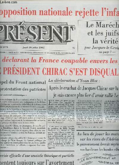 Prsent n3378 juedi 20 juil.95 - En dclarant la France coupable envers les juifs, le prsident Chirac s'est disqualifi - L'opposition nationale rejette l'infamie - Le Marchal et les juifs: la vrit - Ils mentent toujours sur l'avortement