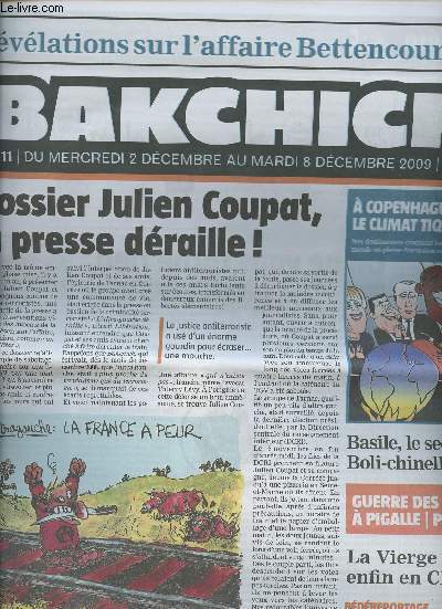 Bakchich Hebdo n11 du merc. 2 dc. au mardi 8 dc. 2009 - Rvlations sur l'affaire Bettencourt - Dossier Julien Coupat, la presse draille ! - A Copenhague, le climat tique - Basile, le secret de Boli-chinelle - Guerre des botes  Pigalle..