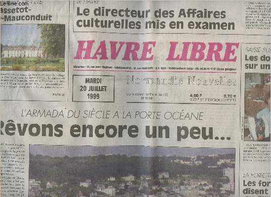 Havre Libre n16840 mardi 20 juil. 99 - L'armada du sicle  la porte Ocane, rvons encore un peu.. - Le Havre: le directeur des affaires culturelles mis en examen - Saisie sur le port : les douanes sur un grand pied - Sassetot-le-Mauconduit