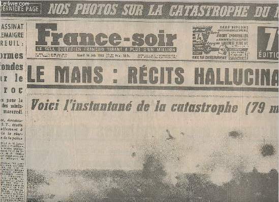 France-Soir, le seul quotidien franais tirant  plus d'un million n3384 mardi 14 juin 55 - Le Mans: rcits hallucinants, voici l'instantan de la catastrophe (79 morts) Malgr ce tragique bilan il ne serait pas question d'interdire les courses d'autos