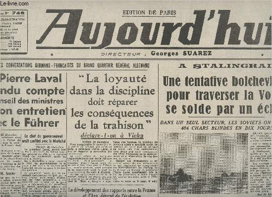 Aujourd'hui, Edition de Paris n746 merc. 23 dc. 42 - M. Pierre Laval a rendu compte au conseil des ministres de son entretien avec le Fhrer-Une tentative bolchvique pour traverser la Volga se solde par un chec-Le gnral Jordana est rentr en Espagne