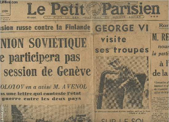 Le Petit Parisien n°22925 64e année merc. 6 déc. 39 - L'agression russe contre la Finlande, l'union soviétique ne participera pas à la session de Genève - George VI visite ses troupes sur le sol France
