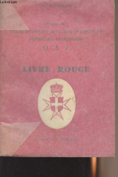 Histoire de l'Ordre souverain de St-Jean de Jrusalem Chevaliers Hospitaliers O.S.J. - Livre Rouge