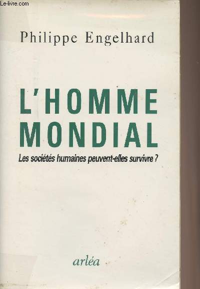 L'Homme mondial - Les socits humaines peuvent-elles survivre?