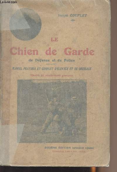 Le chien de garde, de dfense et de police - Manuel pratique et complet d'levage et de dressage