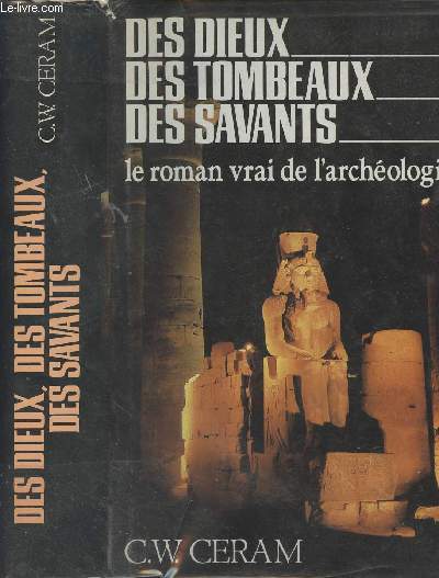 Des dieux, des tombeaux, des savants - Le roman vrai de l'archologie