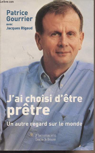 J'ai choisi d'tre prtre - Un autre regard sur le monde - Entretiens avec Jacques Rigaud