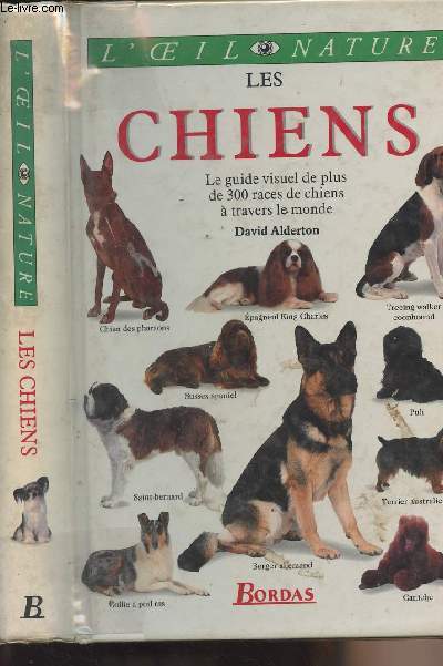 Les chiens - Le guide visuel de plus de 300 races de chiens  travers le monde - 