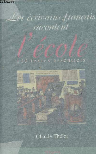 Les crivains franais racontent l'cole - 100 textes essentiels
