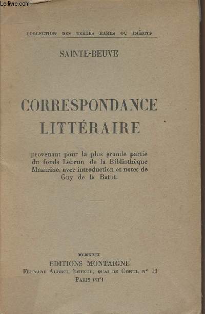 Correspondance littraire, provenant pour la plus grande partie du fonds Lebrun de la Bibliothque Mazarine, avec intro et notes de Guy de la Batut