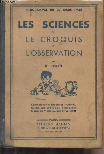 Les sciences par le croquis et l'observation - Programmes du 23 mars 1938 - cours moyen et suprieur (1re anne) certificat d'tudes primaires, classe de 7e des lyces et collges