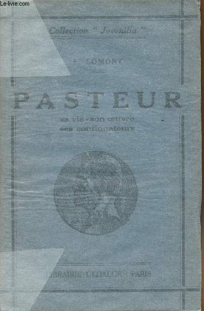 Pasteur - Sa vie, son oeuvre, ses continuateurs - collection 