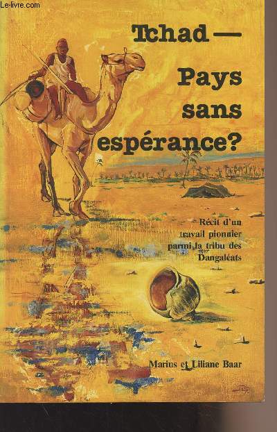 Tchad - Pays sans esprance ? Rcit d'un travail pionnier parmi la tribu des Dangalats