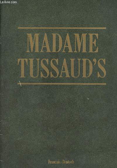 Madame Tussaud's - Guide illustr du Muse Madame Tussaud en Franais et en Allemand