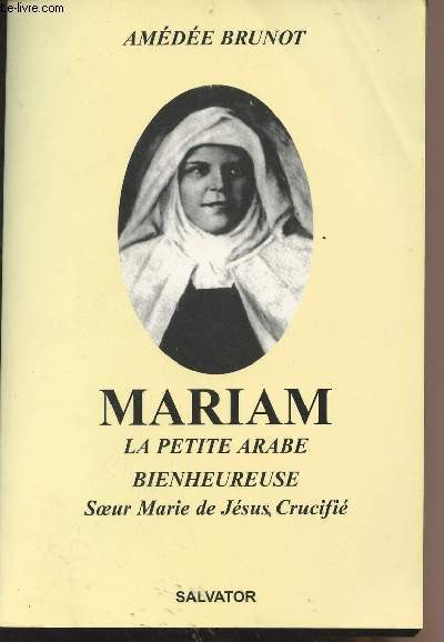 Mariam, la petite arabe, bienheureuse Soeur Marie de Jsus Crucifi