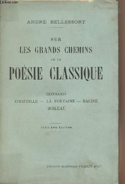 Sur les grands chemins de la posie classique - Ronsard, Corneille, La Fontaine, Racine, Boileau