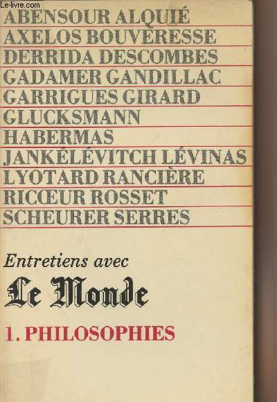Entretiens avec Le Monde - 1. Philosophies (Abensour Alqui, Axelos Bouvresse, Derrisa Descombes, Gadamer Gandillac, Garrigues Girard, Glucksmann, Habermas, ...)