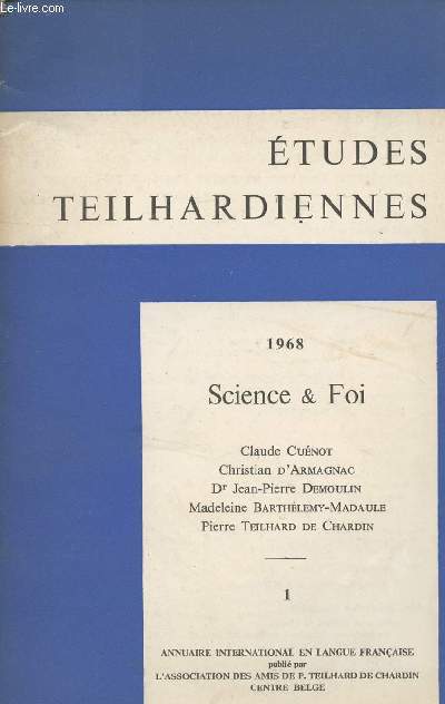 Etudes Teilhardiennes 1 - 1968 science & foi - Claude Cunot, Christian d'Armagnac, Dr Jean-Pierre Demoulin, Madeleine BAthlemy-Madaule, Pierre Teilhard de Chardin