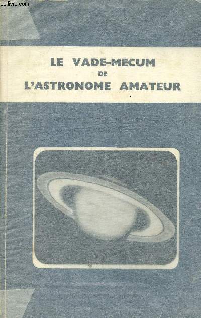 Le vade-mecum de l'astronome amateur - Ralisez vous-mme votre lunette astronomique ou votre tlescope amateur