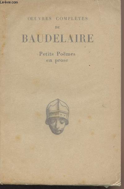 Oeuvres compltes de Baudelaire - Petits pomes en prose (Le spleen de Paris) - Texte tabli et prsent par Daniel-Rops - collection 
