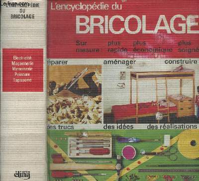 L'encyclopdie du bricolage - Rparer, amnager, construire, des trucs, des ides, des ralisations