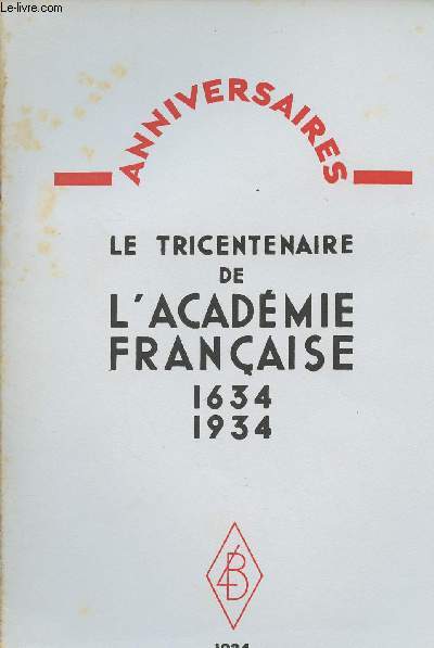 Anniversaires - Le tricentenaire de l'acadmie franaise 1634-1934