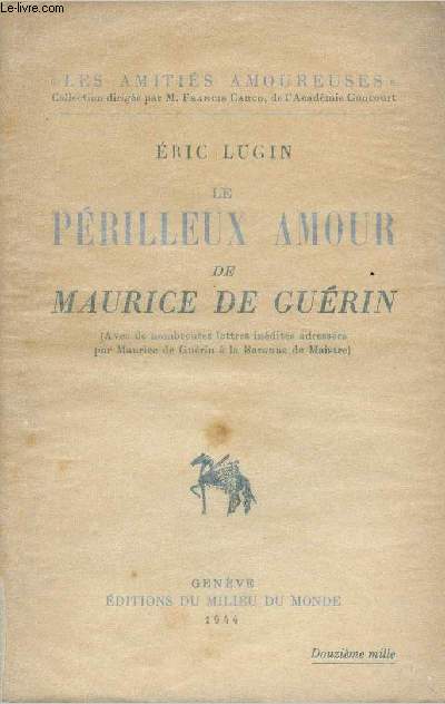 Le prilleux amour de Maurice de Gurin (avec de nombreuses lettres indites adresses par M. de Gurin  la Baronne de Maisre) - collection 
