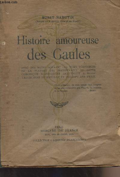 Histoire amoureuse des Gaules - avec des notes donnant les noms vritables de la plupart des personnages de cette chronique scandaleuse qui valut  Bussy treize mois de Bastille et 17 ans d'exil - collection 