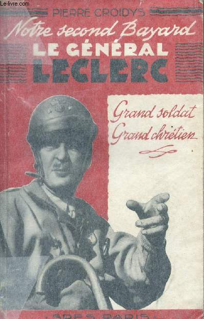Notre second Bayard, le gnral Leclerc, grand soldat, grand chrtien