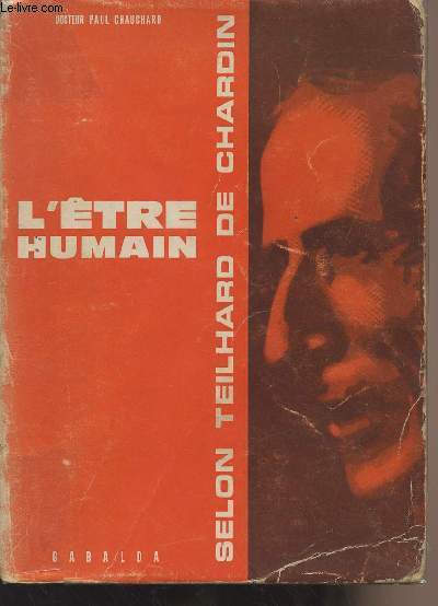 L'Etre humain selon Teilhard de Chardin - Ses aspects complémentaires dans la phénoménologie scientifique et la pensée chrétienne