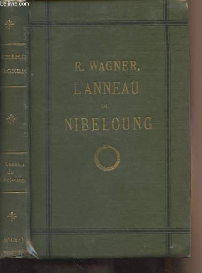 L'anneau du Nibeloung - L'or du Rhin - La valkyrie - Siegfried - Le crpuscule des dieux - Pome et musique de Richard Wagner, version franaise de Victor Wilder