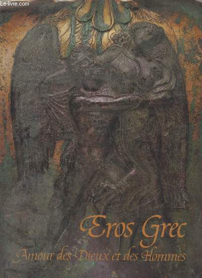 Eros Grec, Amour des Dieux et des Hommes - Galeries nationales du grand palais 6 nov. 1989- 5 fv. 1990 - Athnes 5 mars- 5 mai 1990