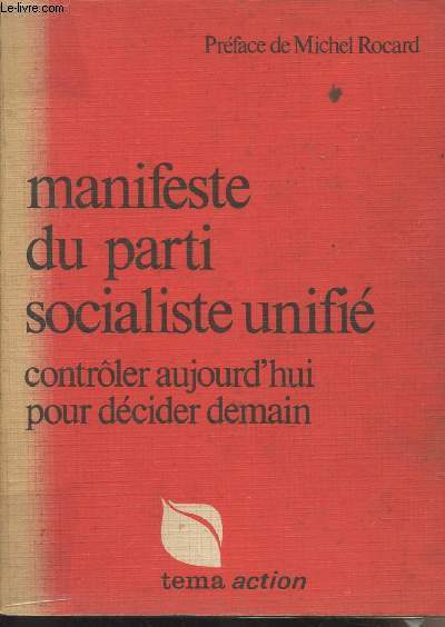 Manifeste du parti socialiste unifi - Contrler aujourd'hui pour dcider demain - Prface de Michel Rocard - 