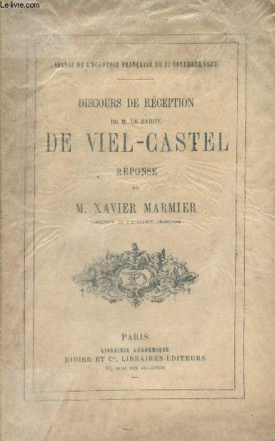 Discours de rception de M. le Baron de Viel-Castel prononc  l'acadmie franaise - Le jour de sa rception 27 novembre 1873 - Rponse de M. Xavier Marmier