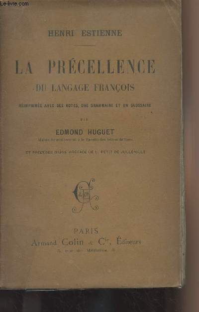 La prcellence du langage franais - Rimprime avec des notes, une grammaire et un glossaire par Edmond Huguet et prcde d'une prface de L. Petit de Julleville