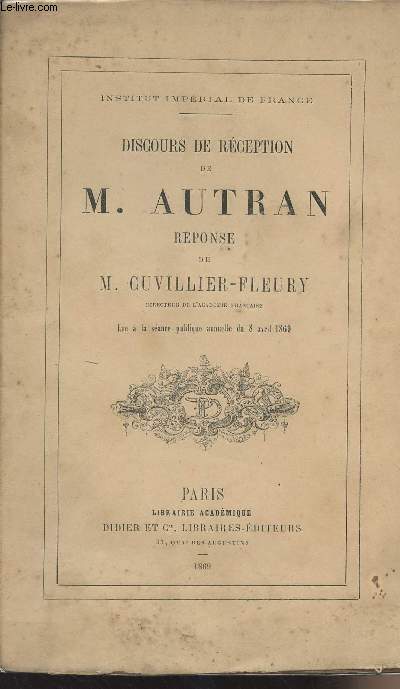 Discours de rception de M. Autran prononc  sa rception  l'acadmie franaise le 8 avril 1869 - Rponse de M. Cuvillier-Fleury, directeur de l'acadmie franaise