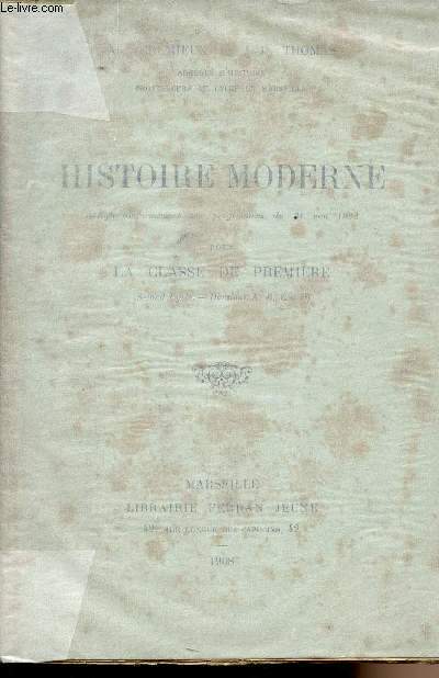 Histoire moderne, rdige conformment aux programmes du 31 mai 1902 pour la classe de premire (second cycle, divisions A, B, C et D)