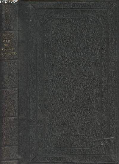 Vie de la bonne soeur Elisabeth Bichier de Ages, fondatrice et premire suprieure gnrale des filles de la croix dites soeurs de S.-Andr - 2e dition