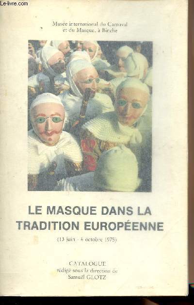 Le masque dans la tradition europenne - Exposition organise, du 13 juin au 6 octobre 1975, au Muse international du Carnaval et du Masque,  Binche