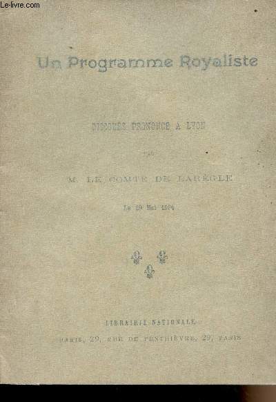 Un programme royaliste - Discours prononc  Lyon par M. le Comte de Largle le 29 mai 1904